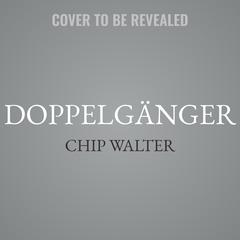 Doppelgänger: An Orphan, a Prodigy, a Murder Audibook, by Chip Walter