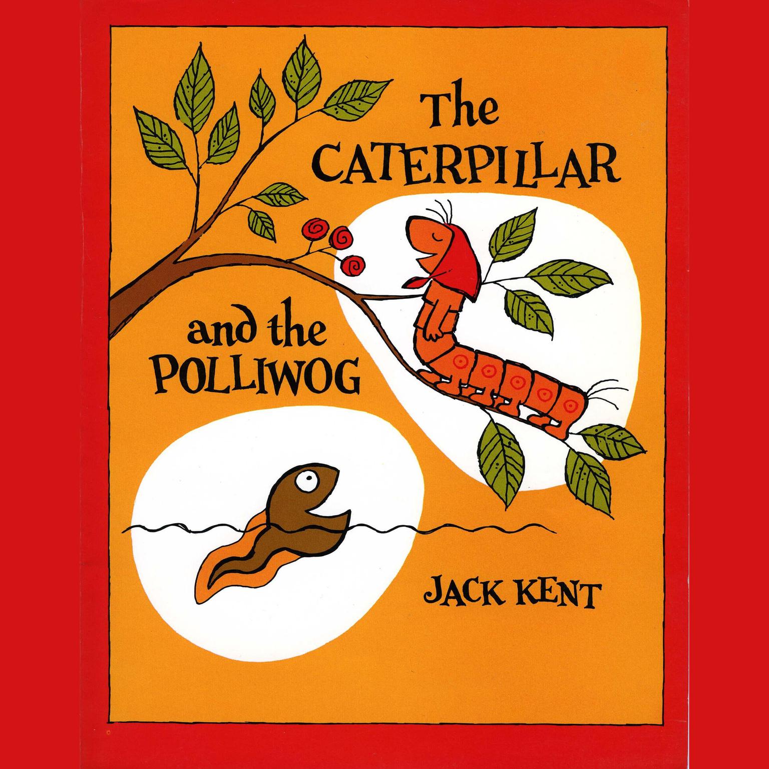 The Caterpillar and the Polliwog Audiobook, by Jack Kent