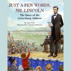 Just a Few Words, Mr. Lincoln: The Story of the Gettysburg Address Audibook, by Jean Fritz