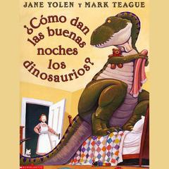 ¿Cómo dan las buenas noches los dinosaurios? Audibook, by Jane Yolen