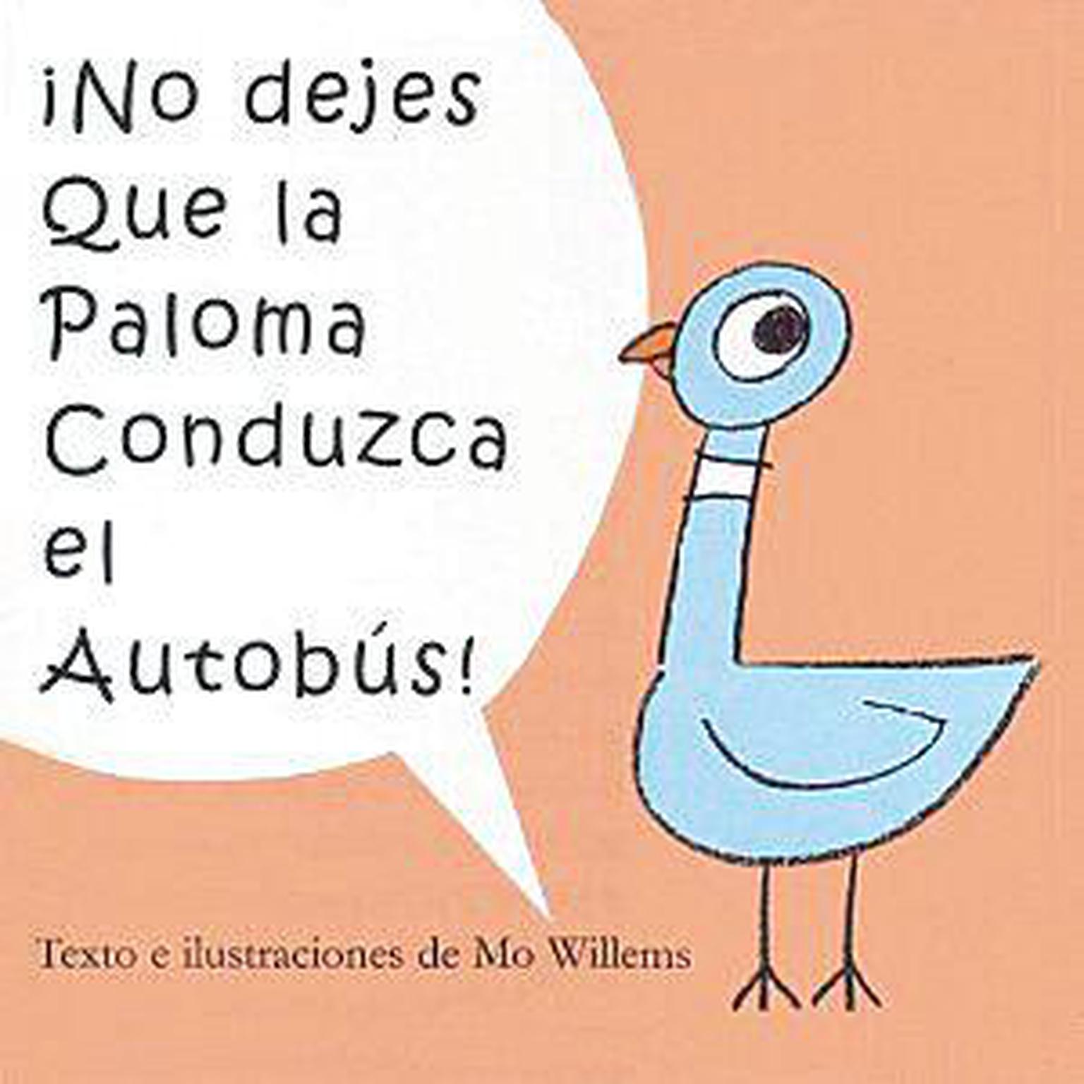 ¡No dejes que la Paloma conduzca el autobús! (Dont Let the Pigeon Drive the Bus!) Audiobook, by Mo Willems