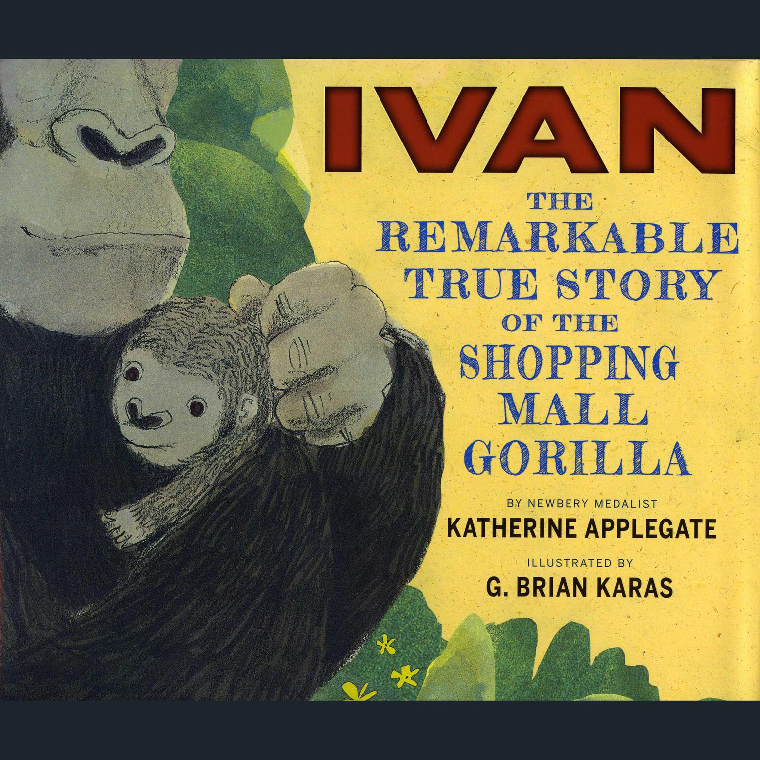 Ivan: The Remarkable True Story of the Shopping Mall Gorilla Audiobook, by Katherine Applegate