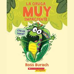 La oruga muy impaciente (The Very Impatient Caterpillar) Audibook, by Ross Burach