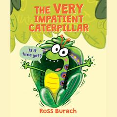 The Very Impatient Caterpillar Audibook, by Ross Burach