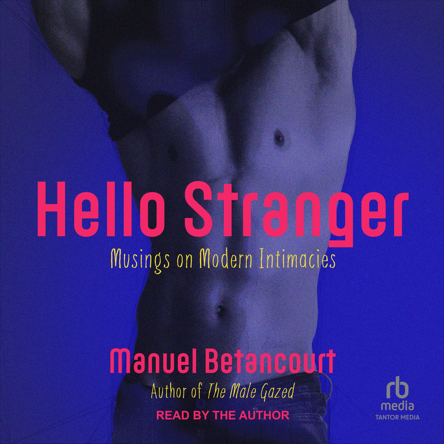 Hello Stranger: Musings on Modern Intimacies Audiobook, by Manuel Betancourt