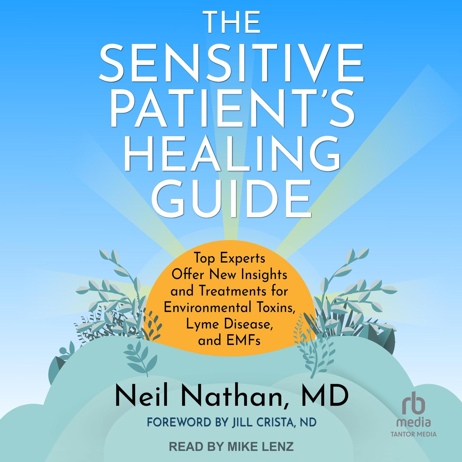 The Sensitive Patients Healing Guide: Top Experts Offer New Insights and Treatments for Environmental Toxins, Lyme Disease, and EMFs Audiobook, by Neil Nathan