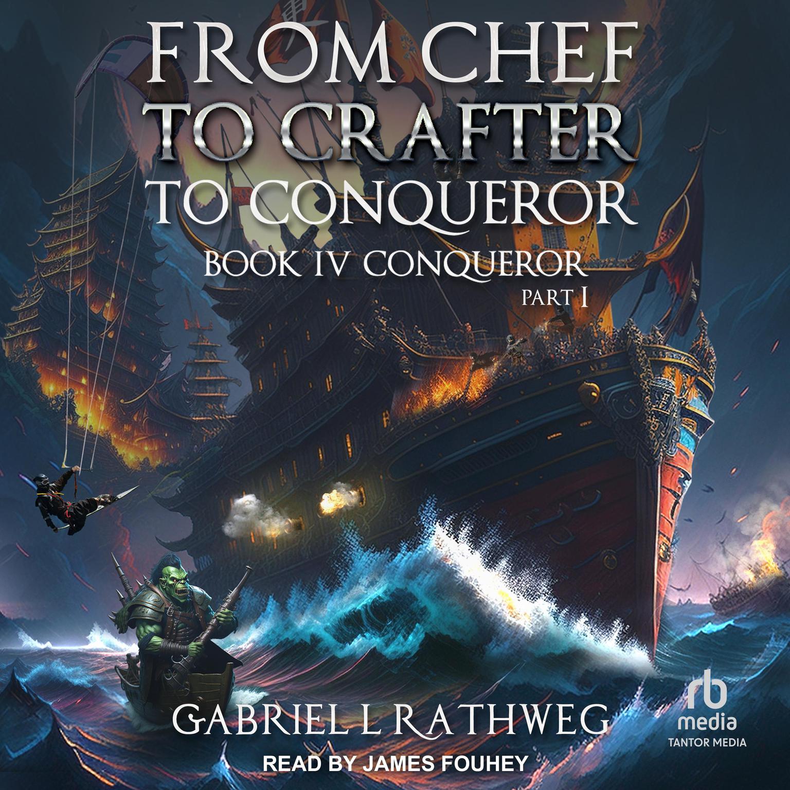 From Chef to Crafter to Conqueror: Book 4: Conqueror: Part I Audiobook, by Gabriel Rathweg