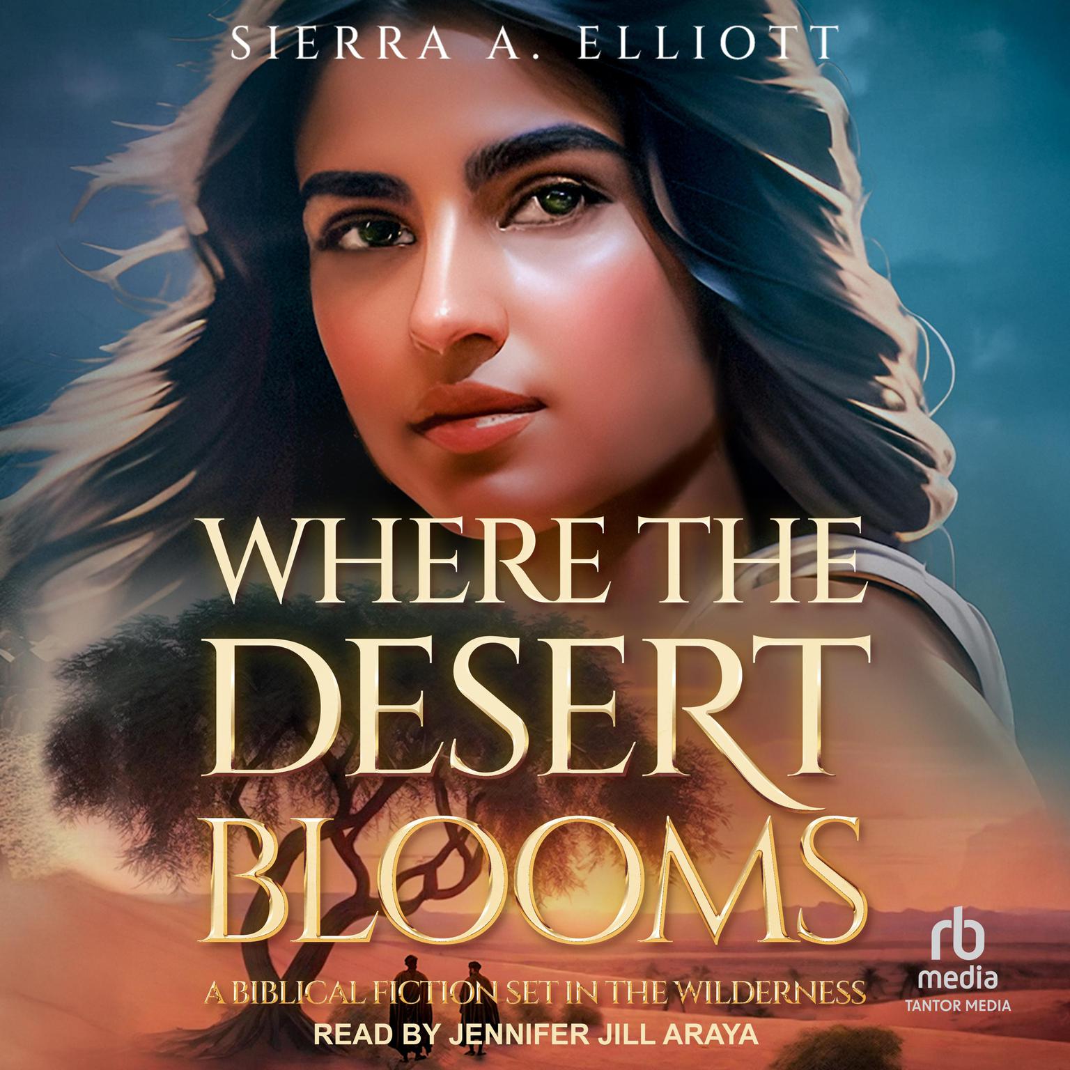 Where the Desert Blooms: A Biblical Fiction Set in the Wilderness Audiobook, by Sierra A. Elliott