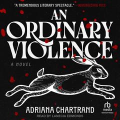 An Ordinary Violence: A Novel Audibook, by Adriana Chartrand