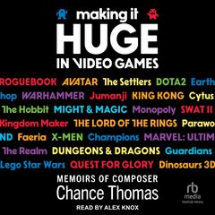 Making it HUGE in Video Games: Memoirs of Composer Chance Thomas Audibook, by Chance Thomas