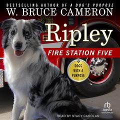 Ripley: Fire Station Five Audibook, by W. Bruce Cameron