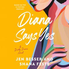 Diana Says Yes: A Dirty Diana Novel Audibook, by Jen Besser