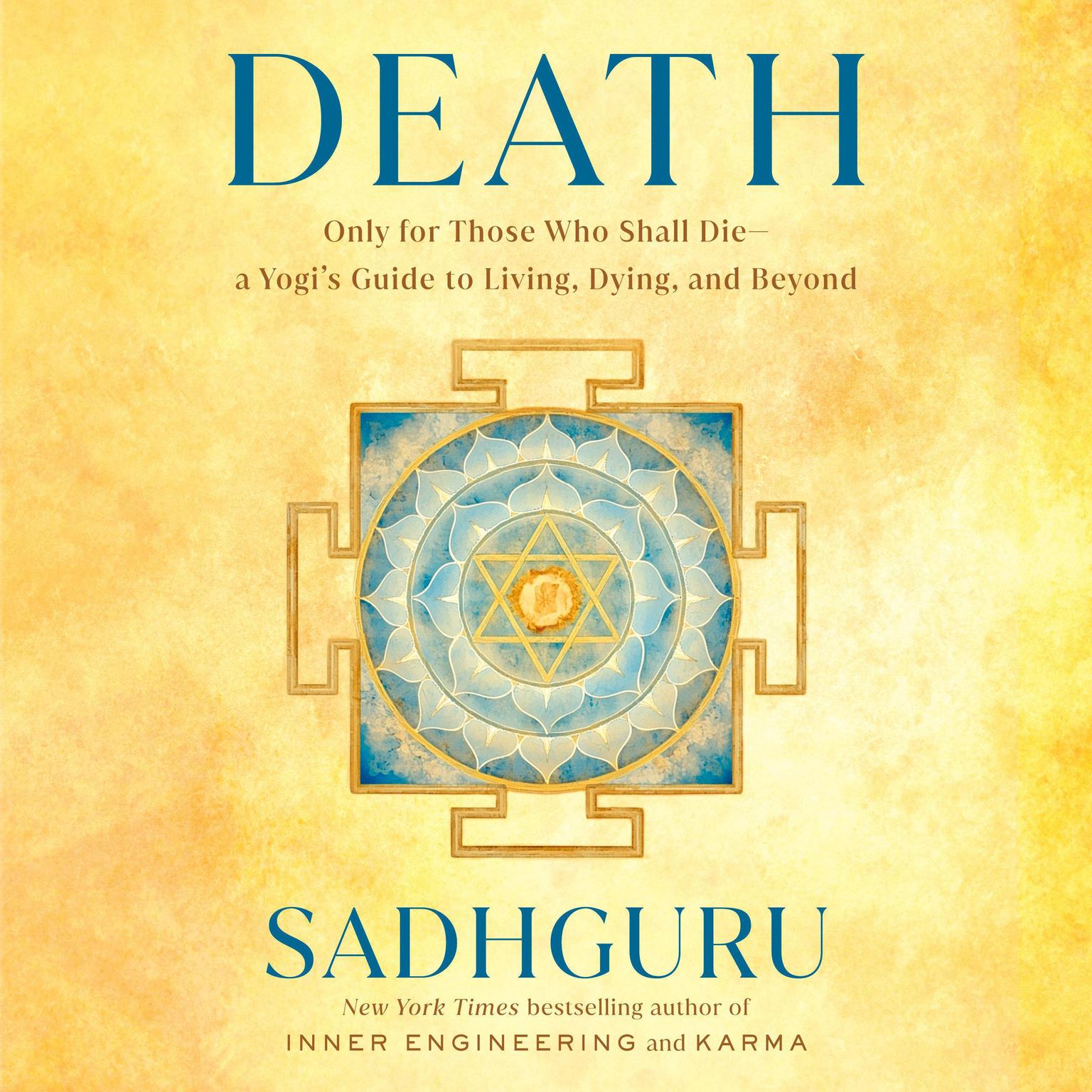 Death: Only for Those Who Shall Die--a Yogis Guide to Living, Dying, and Beyond Audiobook, by Sadhguru 