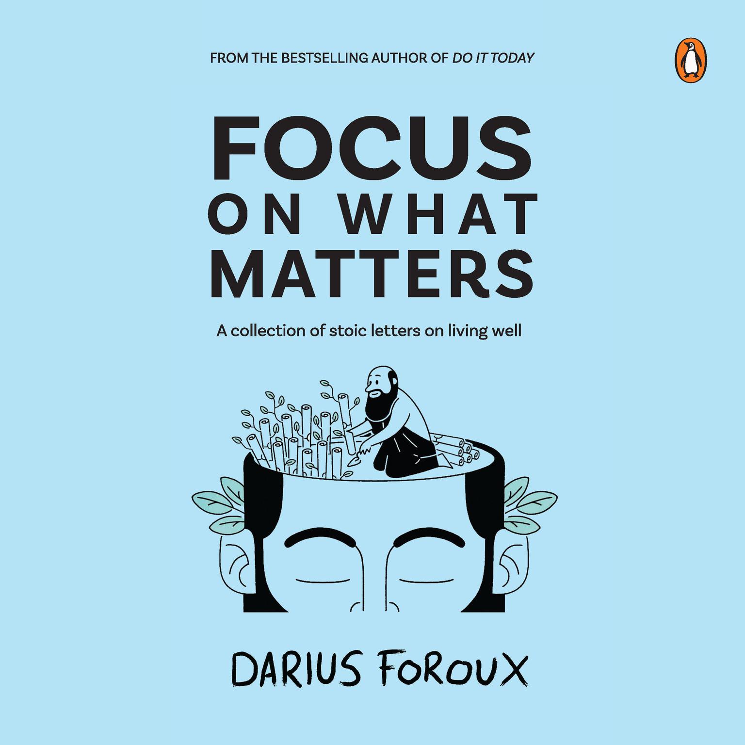 Focus on What Matters: A Collection of Stoic Letters on Living Well Audiobook, by Darius Foroux