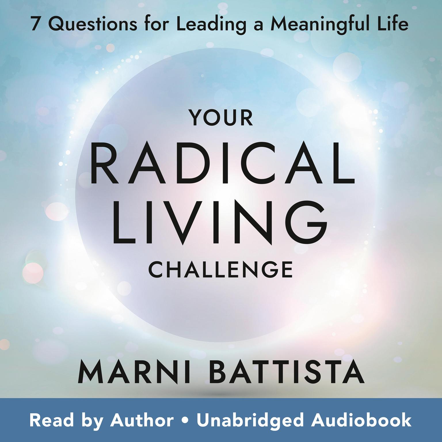 Your Radical Living Challenge: 7 Questions for Leading a Meaningful Life Audiobook, by Marni Battista