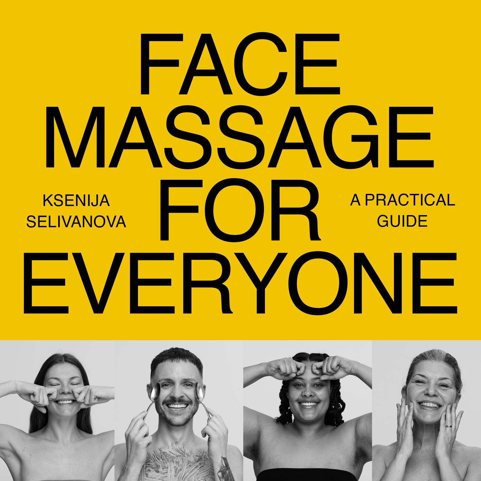 Face Massage for Everyone: Restorative and Rejuvenating Facial Techniques for Glowing Skin and Self-Care Audiobook, by Ksenija Selivanova