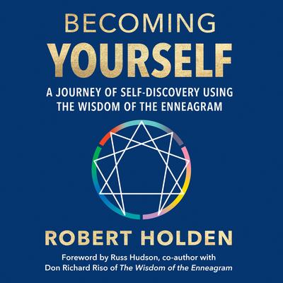 Becoming Yourself: A Journey of Self-Discovery Using the Wisdom of the Enneagram Audibook, by Robert Holden