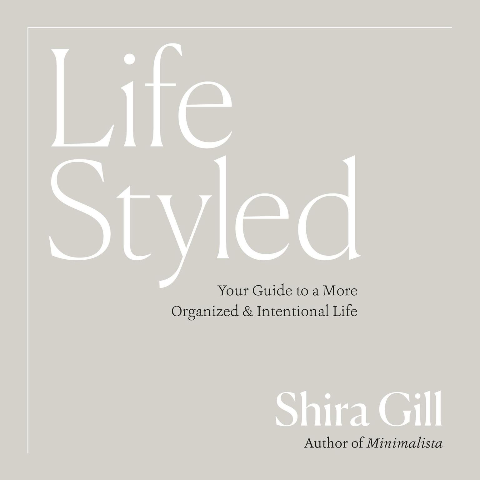 LifeStyled: Your Guide to a More Organized & Intentional Life Audiobook, by Shira Gill