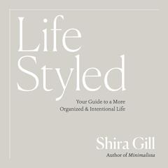 LifeStyled: Your Guide to a More Organized & Intentional Life Audibook, by Shira Gill