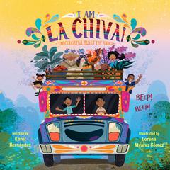 I Am La Chiva!: The Colorful Bus of the Andes Audibook, by Karol Hernández