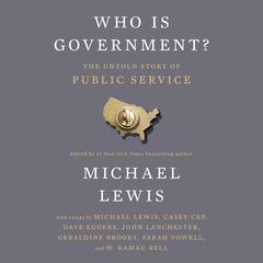 Who Is Government?: The Untold Story of Public Service Audibook, by Michael Lewis