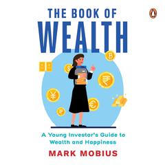 The Book of Wealth: A Young Investor's Guide to  Wealth and Happiness Audibook, by Mark Mobius