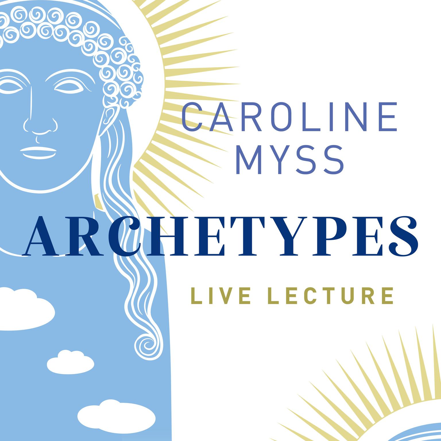 Archetypes Live Lecture Audiobook, by Caroline Myss