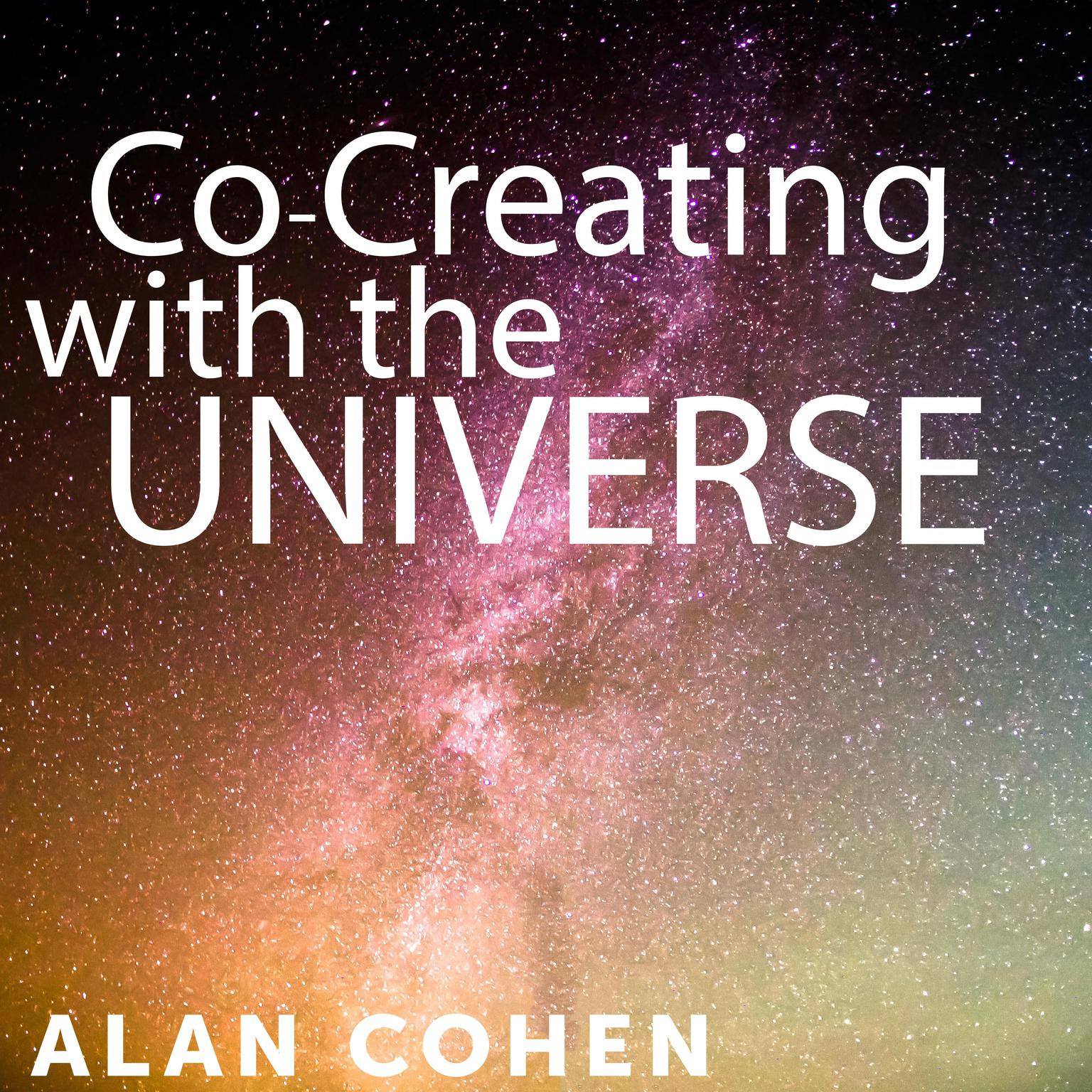 Co-Creating with the Universe Audiobook, by Alan Cohen