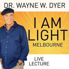 I Am Light – Melbourne Audibook, by Wayne W. Dyer