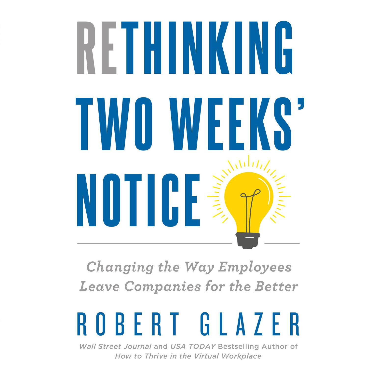 Rethinking Two Weeks Notice: Changing the Way Employees Leave Companies for the Better Audiobook, by Robert Glazer