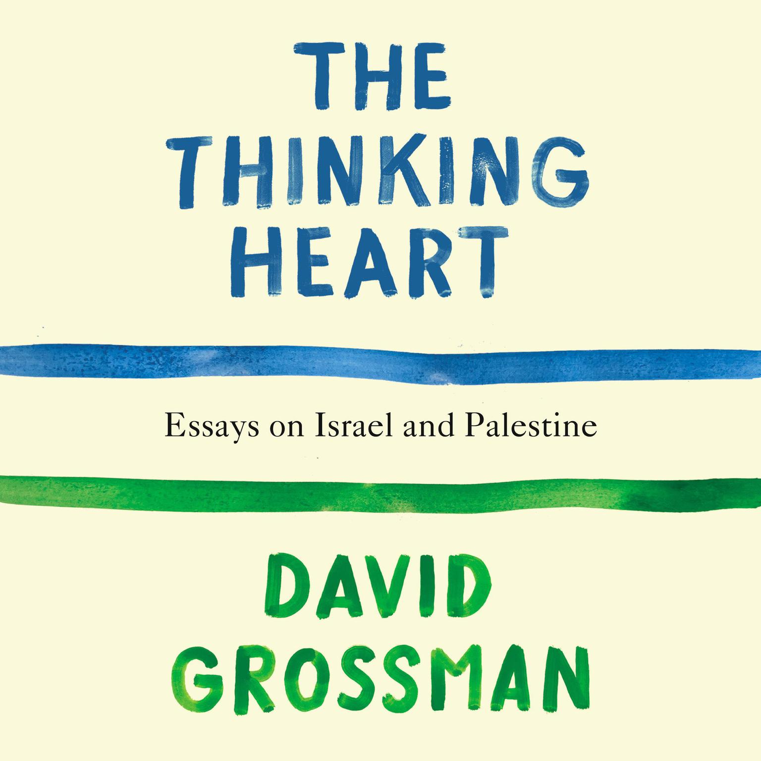 The Thinking Heart: Essays on Israel and Palestine Audiobook, by David Grossman