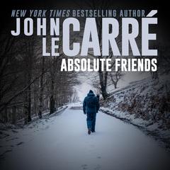 Absolute Friends Audibook, by John le Carré