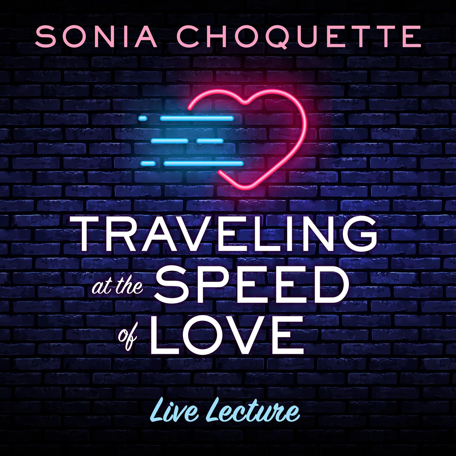 Traveling at the Speed Of Love Live Lecture Audiobook, by Sonia Choquette