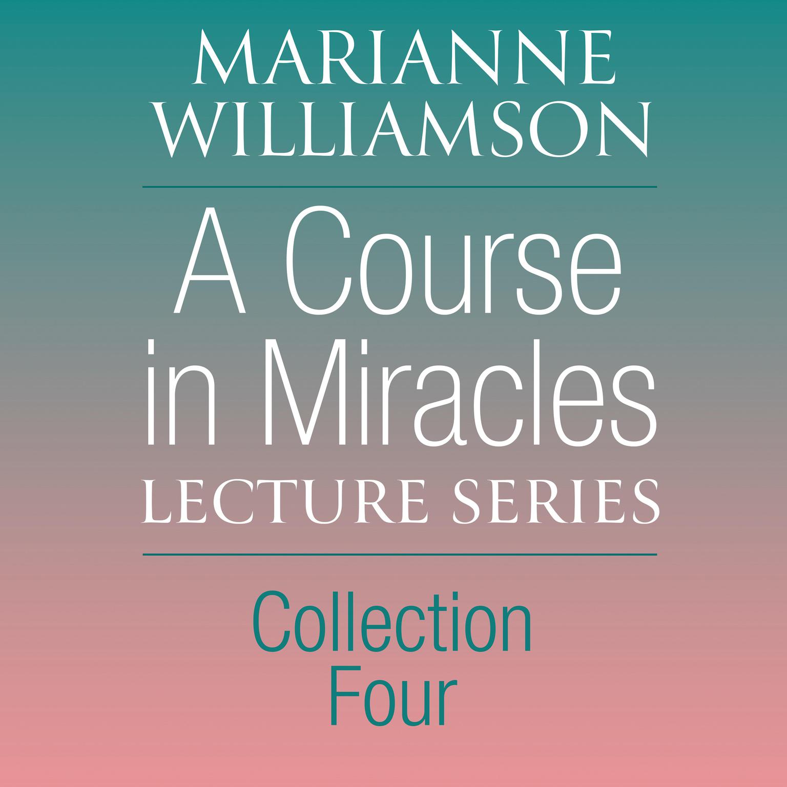 A Course in Miracles Lecture Series, Collection Four Audiobook, by Marianne Williamson