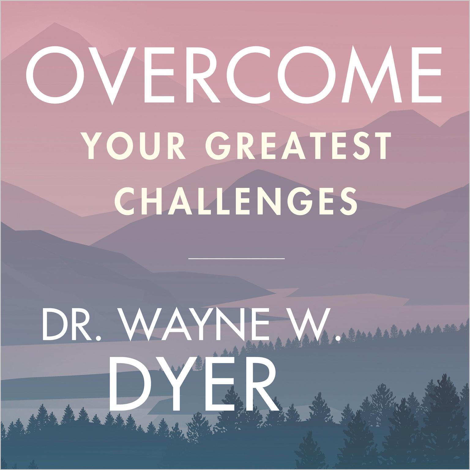 Overcome Your Greatest Challenges with the Power of Thought Audiobook, by Wayne W. Dyer