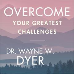 Overcome Your Greatest Challenges with the Power of Thought Audibook, by Wayne W. Dyer