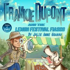 Frankie Dupont and the Lemon Festival Fiasco Audibook, by Julie Anne Grasso