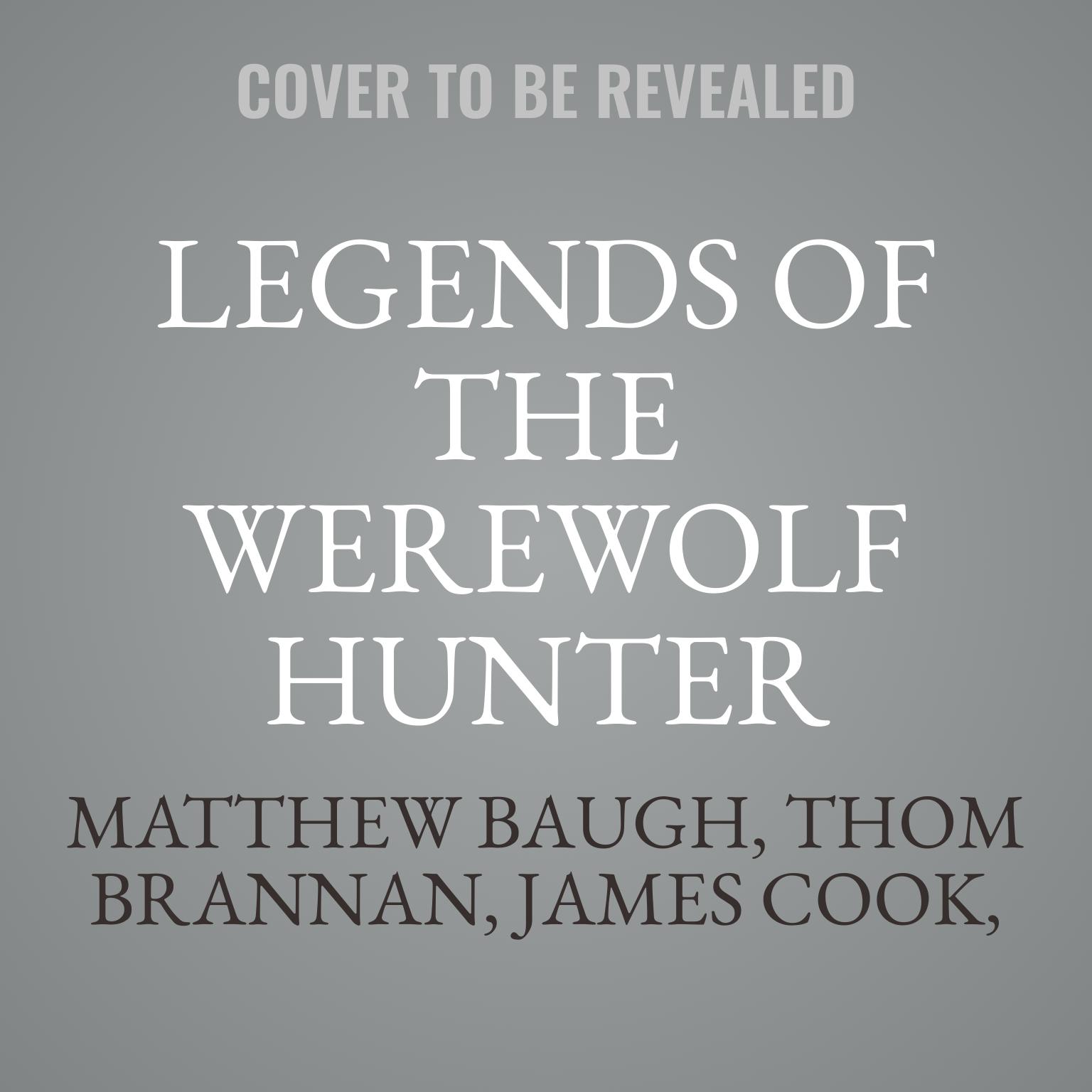 Legends of the Werewolf Hunter Volume 1: an Autobiography of a Werewolf Hunter Anthology&nbsp; Audiobook, by Matthew Baugh