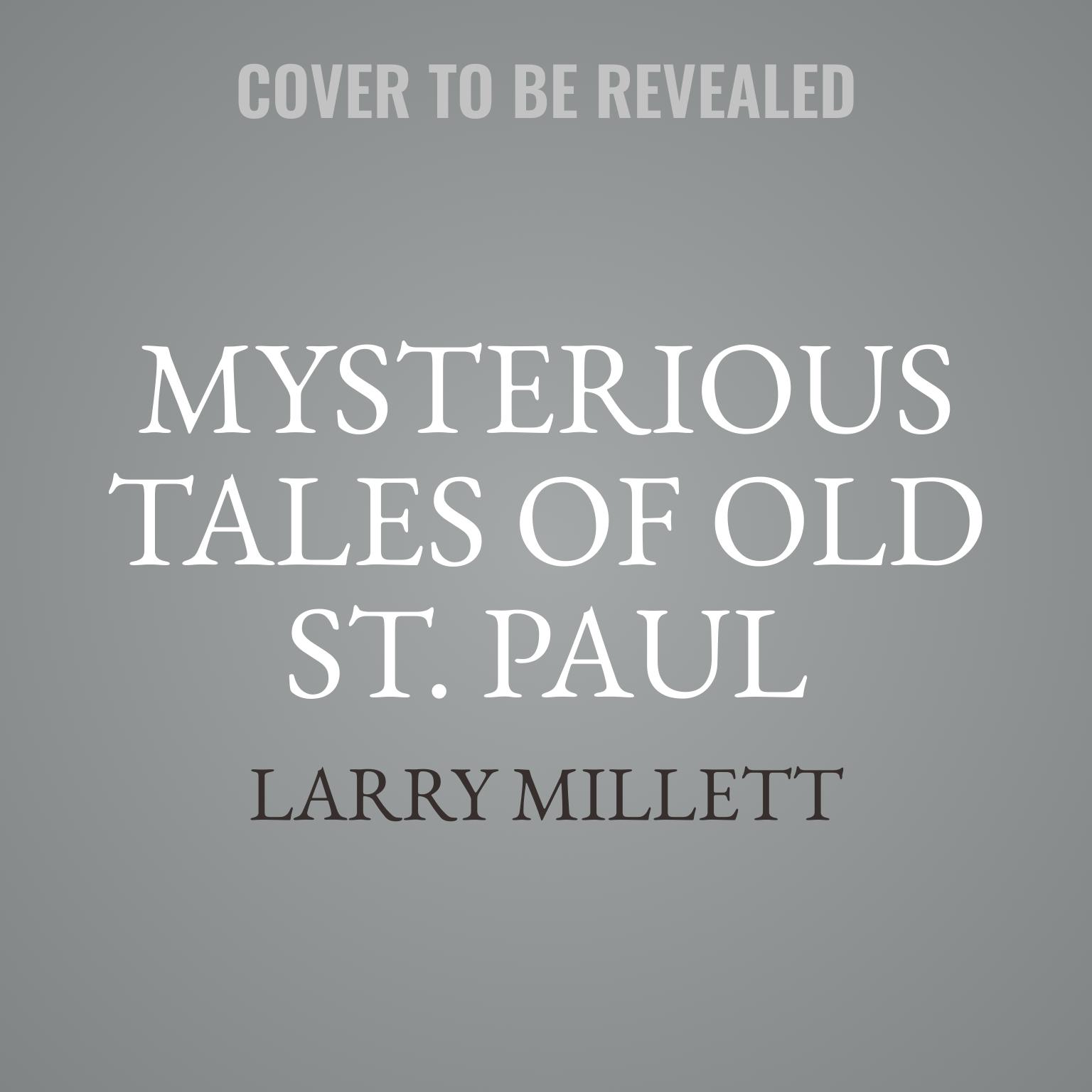 Mysterious Tales of Old St. Paul: Three Cases Featuring Shadwell Rafferty&nbsp; Audiobook, by Larry Millett