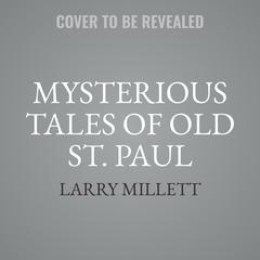 Mysterious Tales of Old St. Paul: Three Cases Featuring Shadwell Rafferty&nbsp; Audibook, by Larry Millett