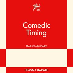 Comedic Timing: A Modern Romance Audibook, by Upasna  Barath