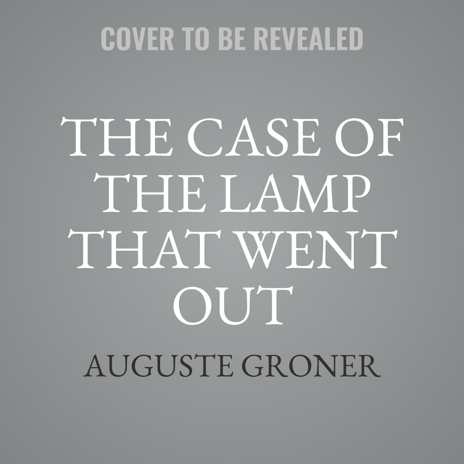 The Case of the Lamp That Went Out Audiobook, by Auguste Groner