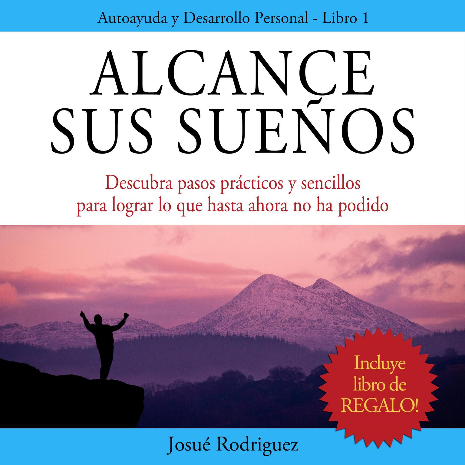 Alcance Sus Sueños: Descubra pasos prácticos y sencillos para lograr lo que hasta ahora no ha podido Audiobook, by Josué Rodríguez