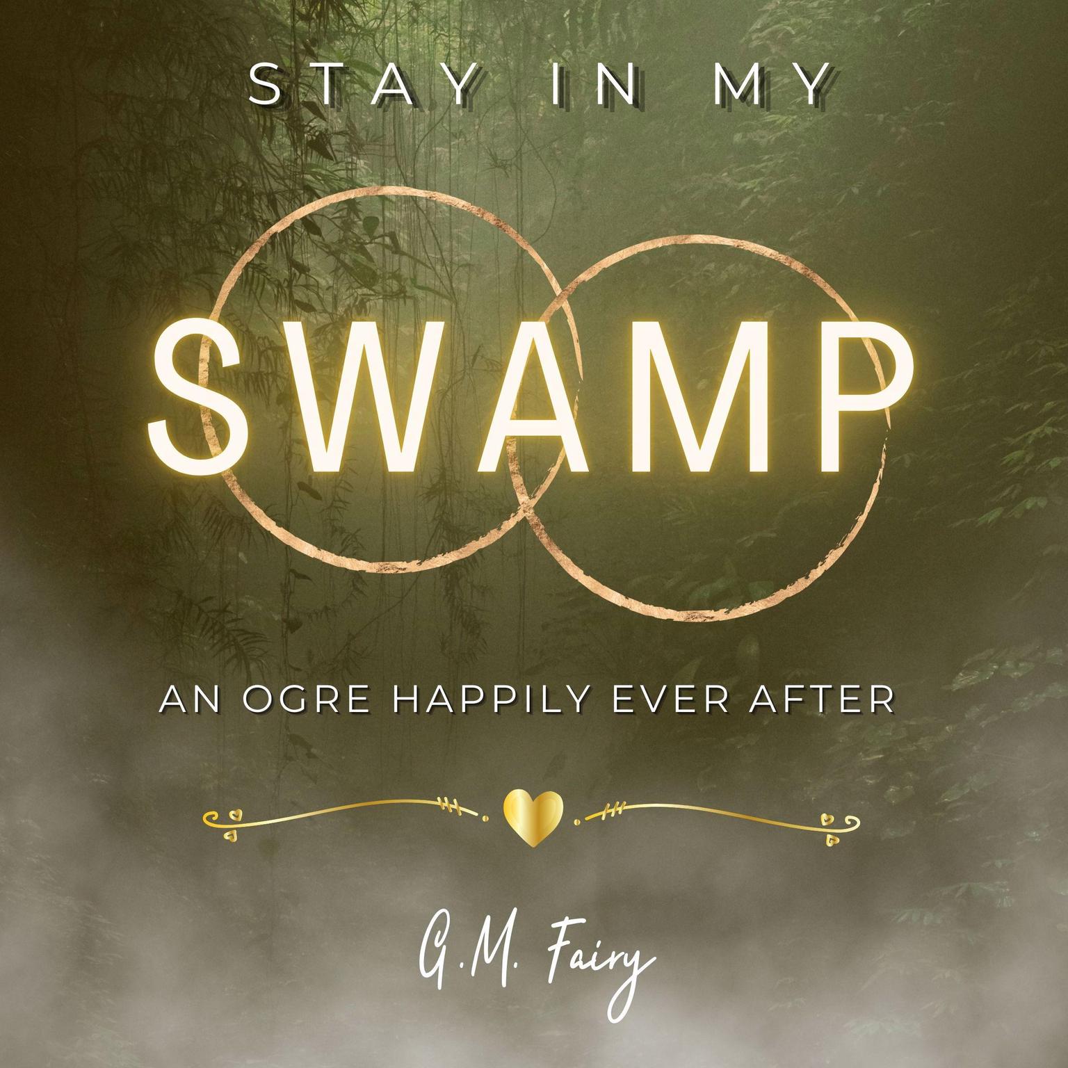 Stay In My Swamp: An Ogre Happily Ever After Audiobook, by G.M. Fairy