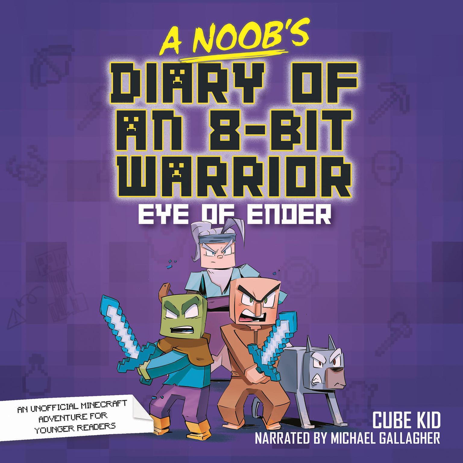 A Noobs Diary of an 8-Bit Warrior: The Eye of Ender Audiobook, by Cube Kid