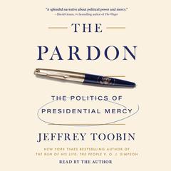 The Pardon: The Politics of Presidential Mercy Audibook, by Jeffrey Toobin