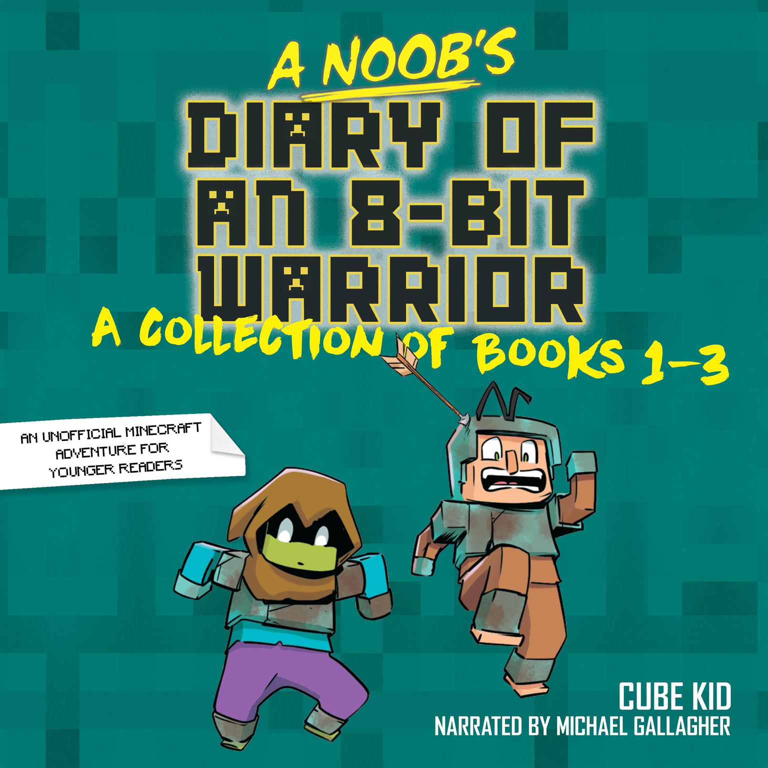 A Noobs Diary of an 8-Bit Warrior Collection: Books 1-3 Audiobook, by Cube Kid