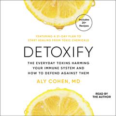 Detoxify: The Everyday Toxins Harming Your Immune System and How to Defend Against Them Audibook, by Aly Cohen