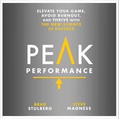 Peak Performance: Elevate Your Game, Avoid Burnout, and Thrive with the New Science of Success Audibook, by Steve Magness