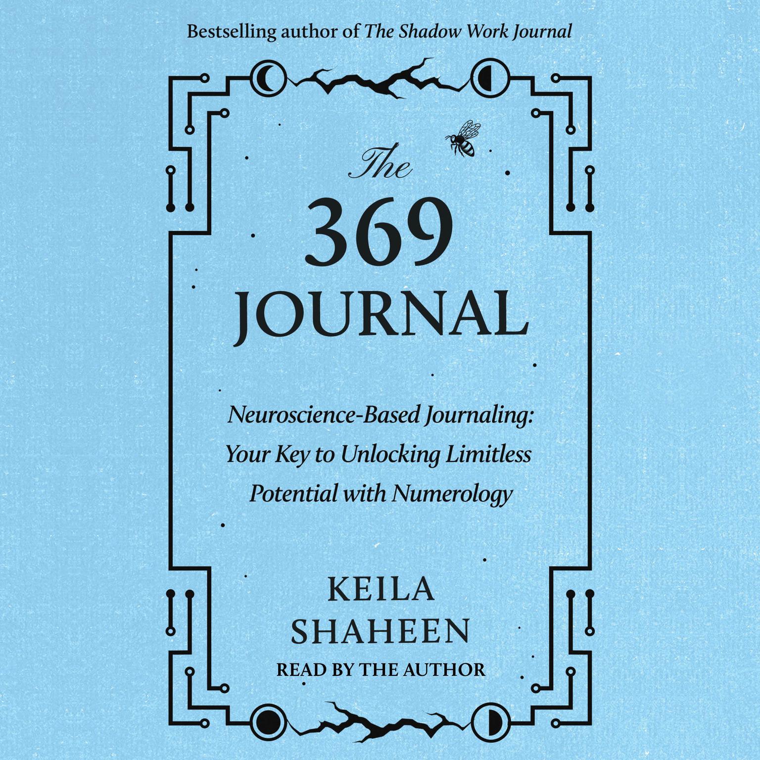 The 369 Journal: Neuroscience-Based Journaling: Your Key to Unlocking Limitless Potential with Numerology Audiobook, by Keila Shaheen